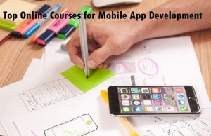 Top Online Courses for Mobile App Development Mobile App Development Online Courses