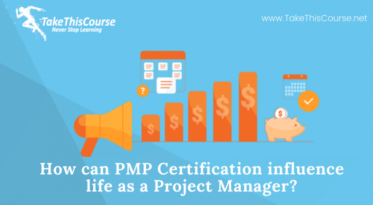How can PMP Certification influence life as a Project Manager?