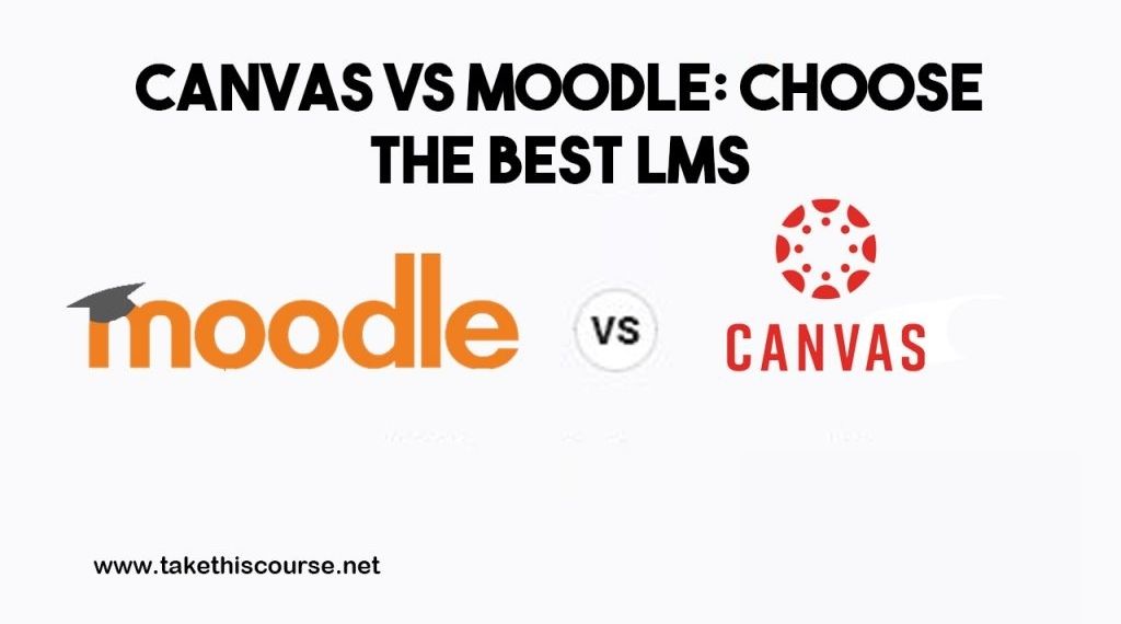 Canvas Vs Moodle Choose The Best LMS Take This Course