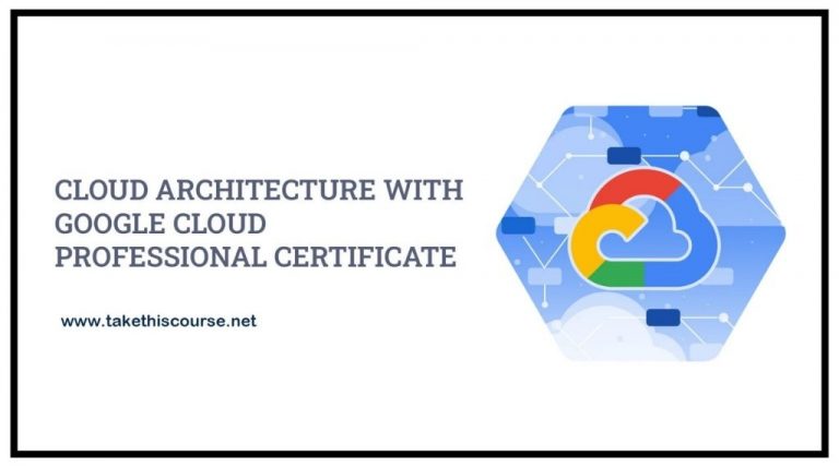 Cloud Architecture with Google Cloud Professional Certificate