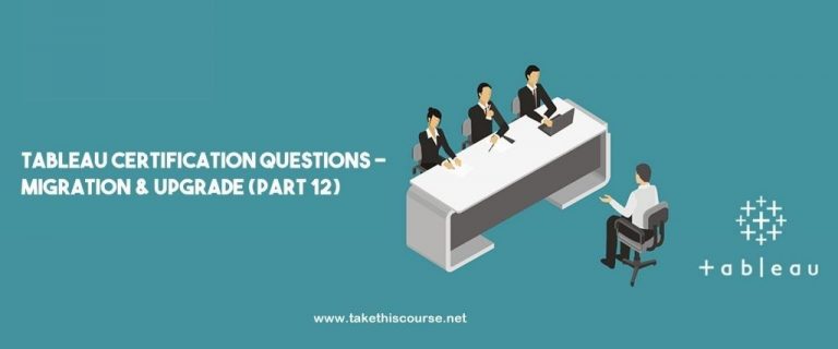 Tableau Certification Questions – Migration and Upgrade (Part 12)
