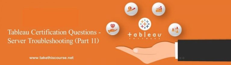 Tableau Certification Questions – Server Troubleshooting (Part 11)
