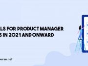 Key Skills for Product Manager Jobs in 2021 and onward
