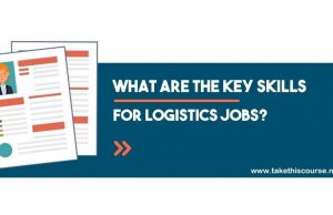 What are the Key Skills for Logistics Jobs
