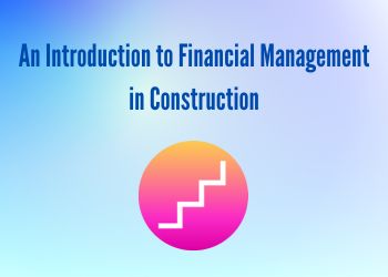 An Introduction to Financial Management in Construction