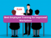 Best Employee Training for Improved Workplace