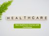 Best Healthcare Courses with Certificates