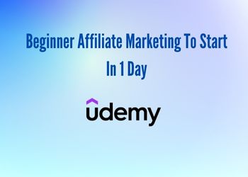 Beginner Affiliate Marketing To Start In 1 Day