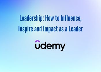 Leadership_ How to Influence, Inspire and Impact as a Leader