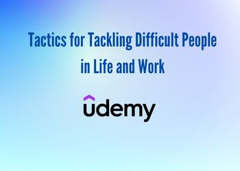 Tactics for Tackling Difficult People in Life and Work