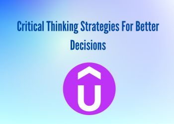 Critical Thinking Strategies For Better Decisions