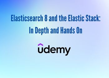 Elasticsearch 8 and the Elastic Stack: In Depth and Hands On