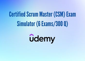 Certified Scrum Master (CSM) Exam Simulator (6 Exams/300 Q)