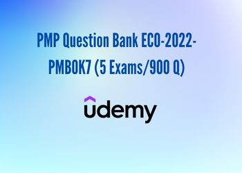 PMP Question Bank ECO-2022- PMBOK7 (5 Exams/900 Q)