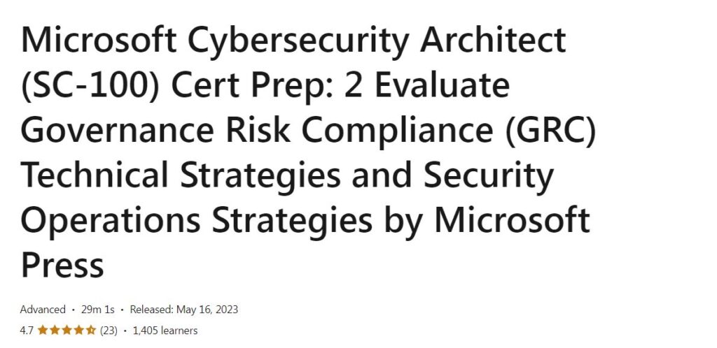 Microsoft Cybersecurity Architect (SC-100) Cert Prep: 2 Evaluate Governance Risk Compliance (GRC) Technical Strategies and Security Operations Strategies by Microsoft Press